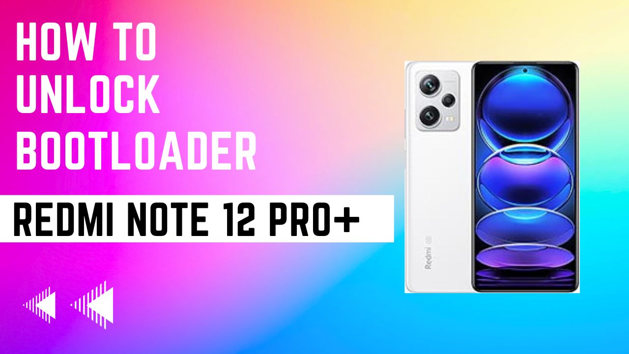 How to Unlock Bootloader on Redmi Note 12 Pro+