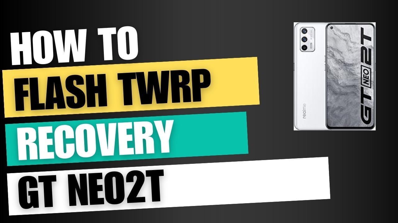 Download TWRP Recovery For Realme GT Neo2T