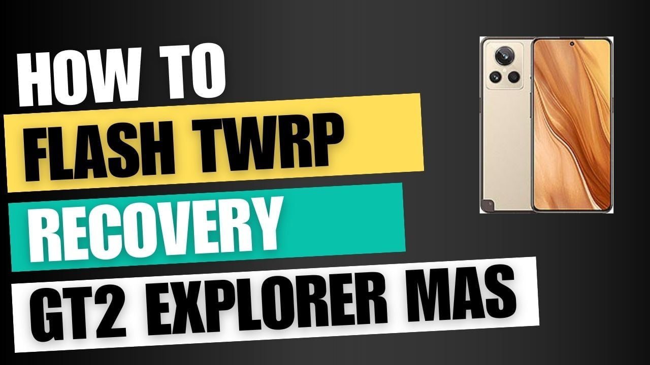 Download TWRP Recovery For Realme GT2 Explorer Master