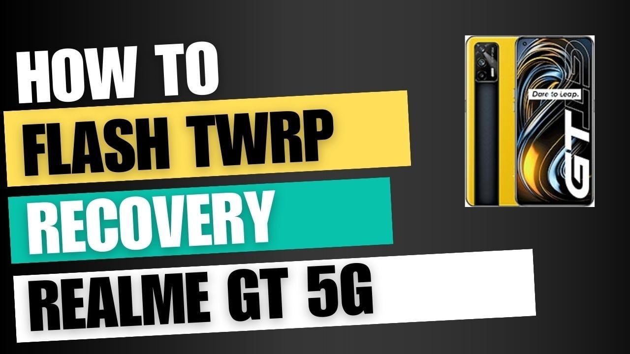 Download TWRP Recovery For Realme GT 5G