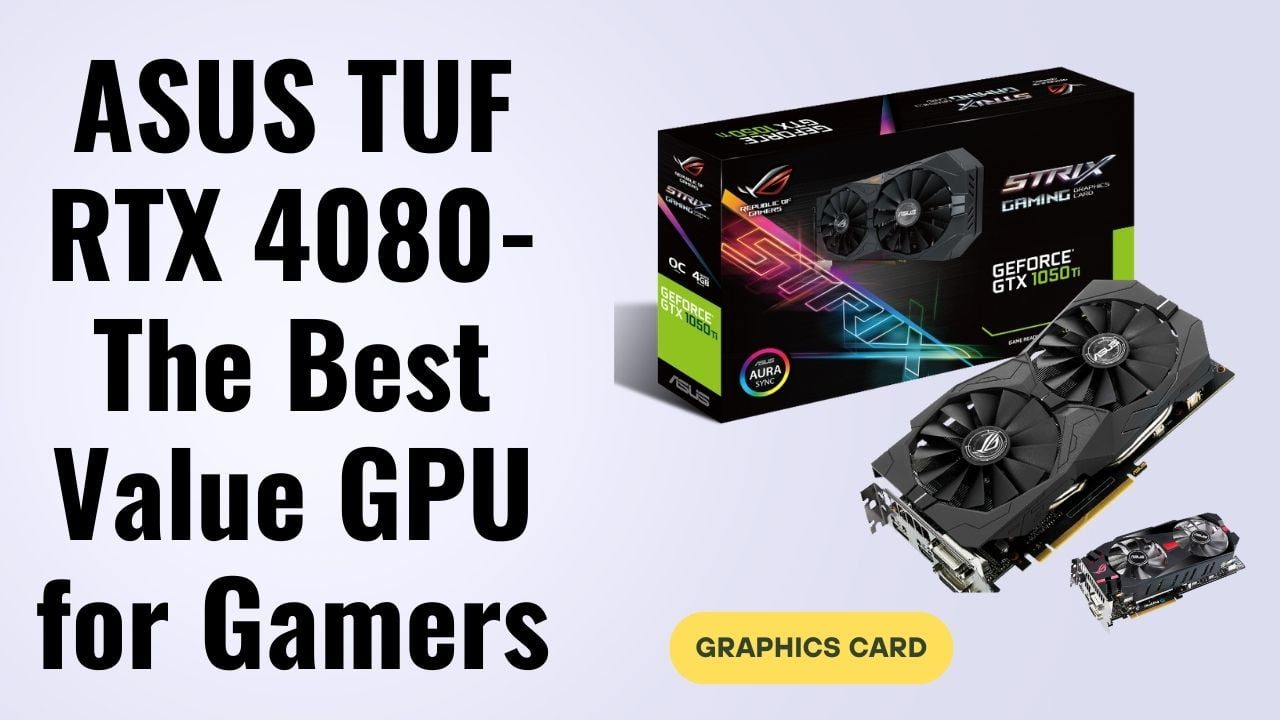 ASUS TUF RTX 4080: The Best Value GPU for Gamers