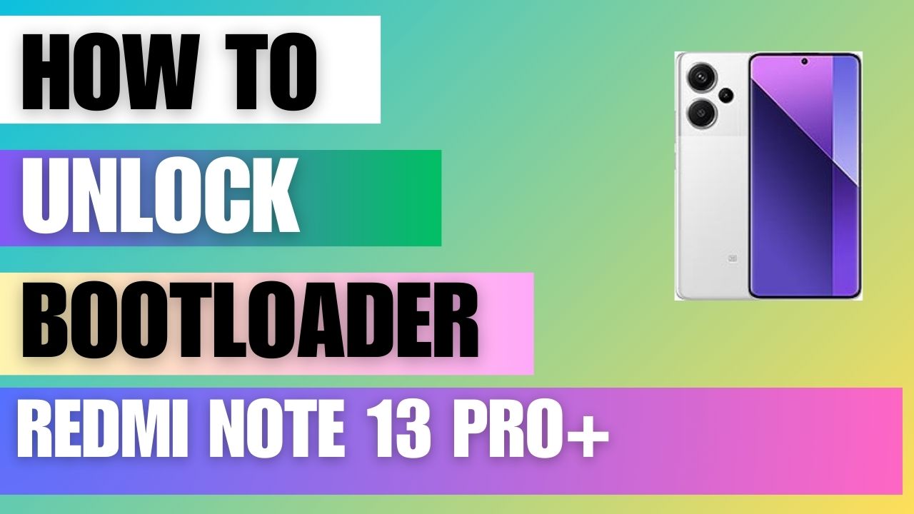 How to unlock the Bootloader on Redmi Note 13 pro+