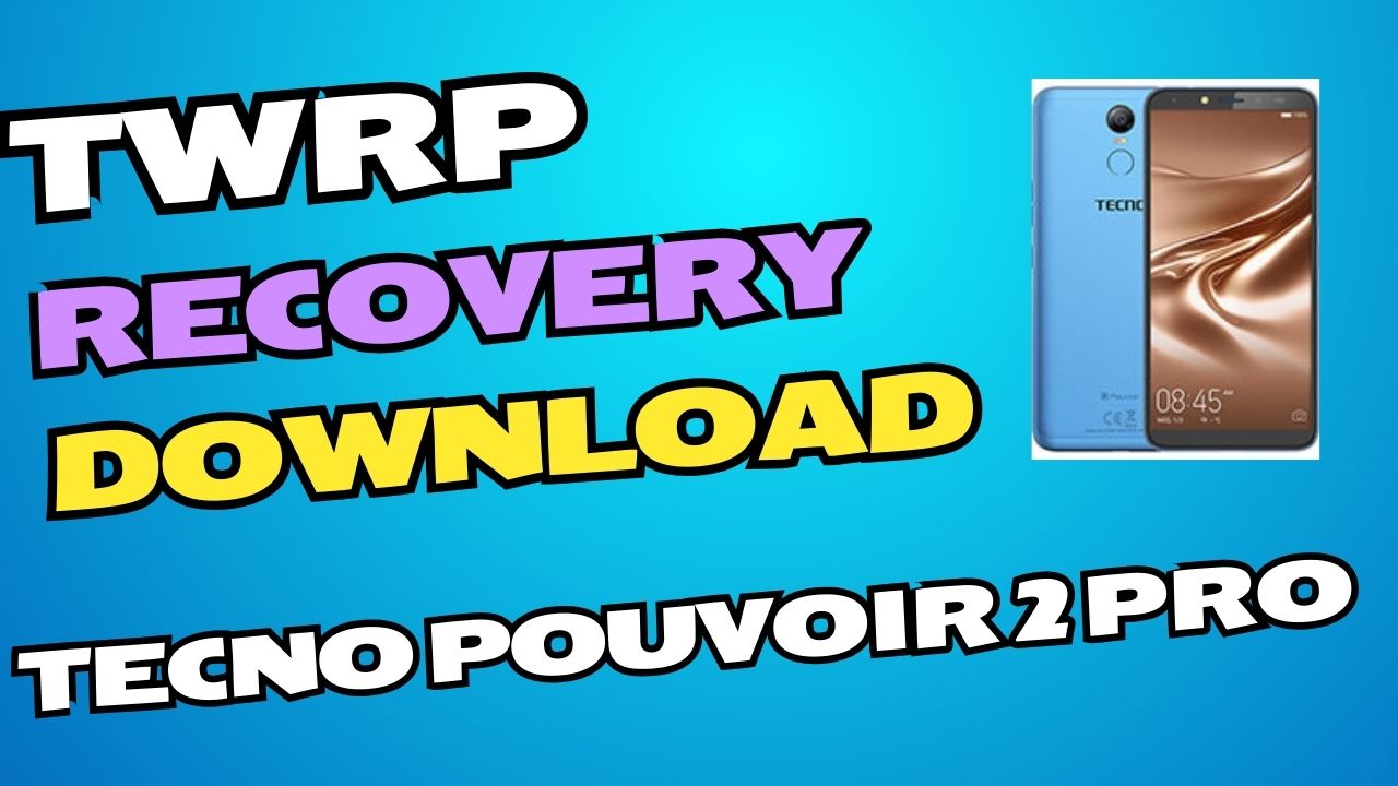 Download TWRP Recovery File For Tecno Pouvoir 2 Pro