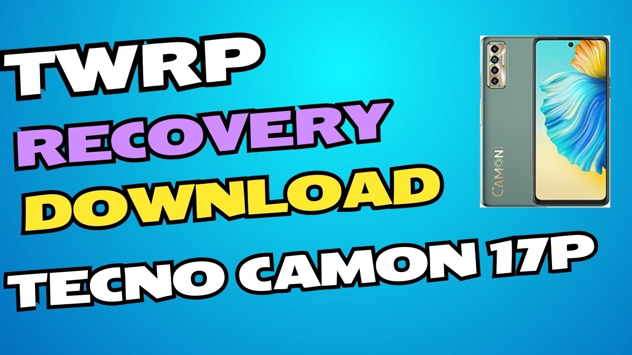 Download TWRP Recovery File For Tecno Camon 17P