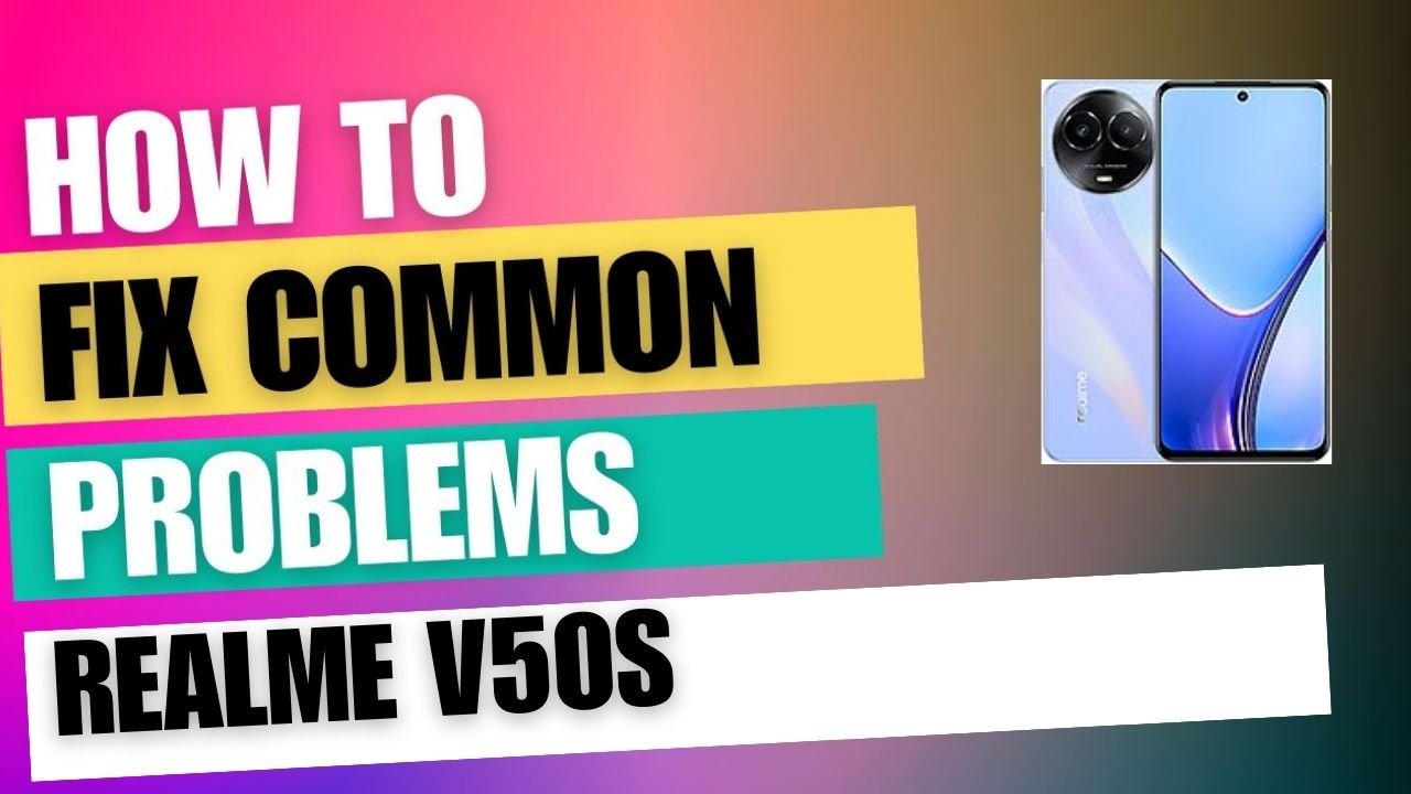 Fix Common Issue on Realme V50s