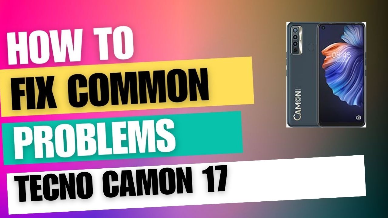 Fix Common Issue on Tecno Camon 17