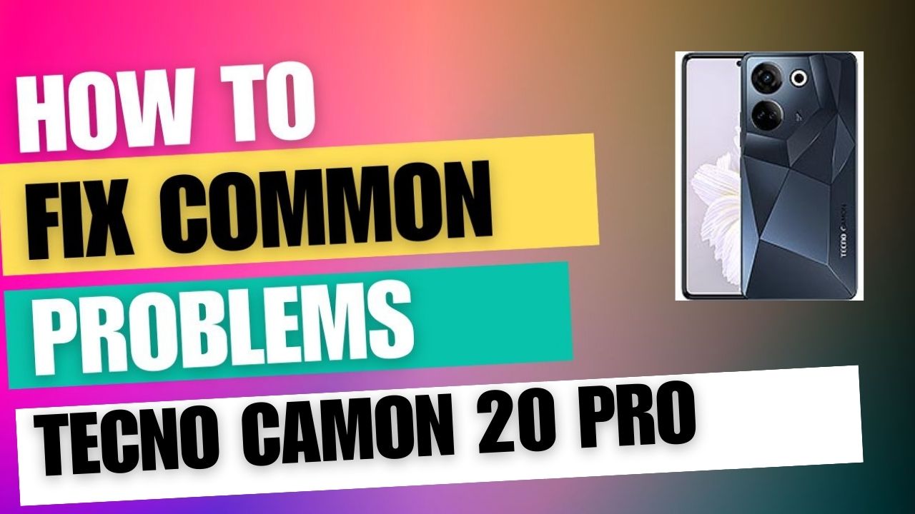 Fix Common Issue on Tecno Camon 20 Pro