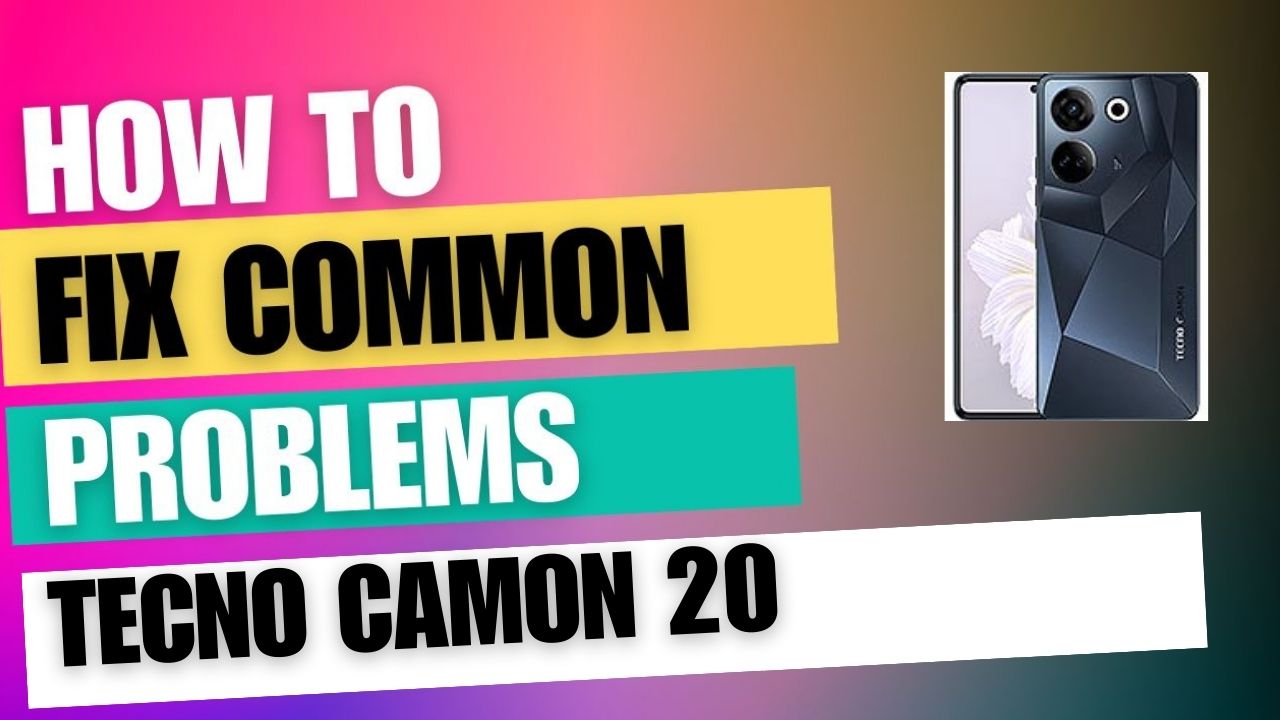 Fix Common Issue on Tecno Camon 20