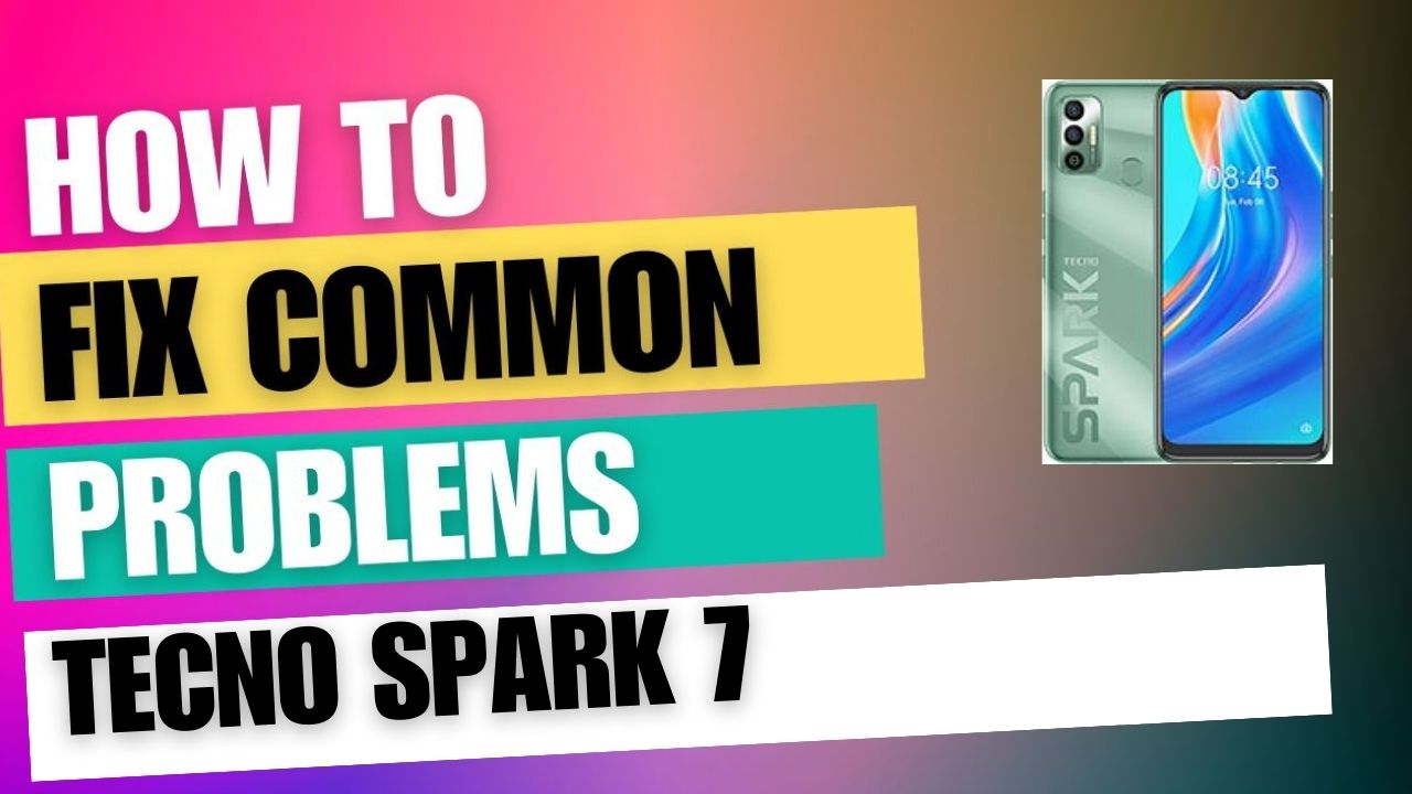 Fix Common Issue on Tecno Spark 7