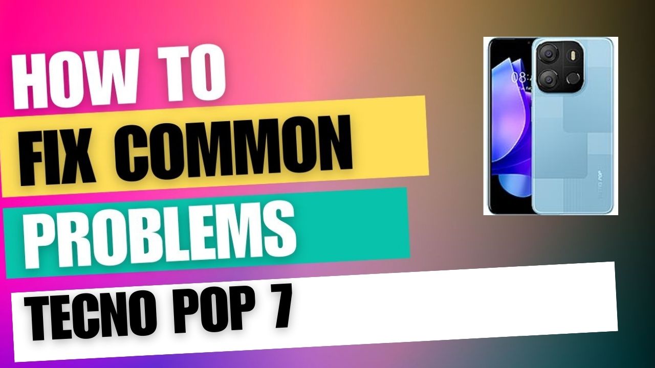 Fix Common Issue on Tecno Pop 7