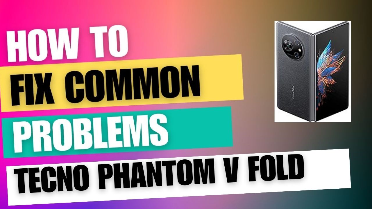 Fix Common Issue on Tecno Phantom V Fold