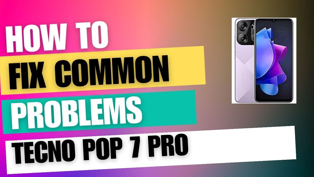 Fix Common Issue on Tecno Pop 7 Pro