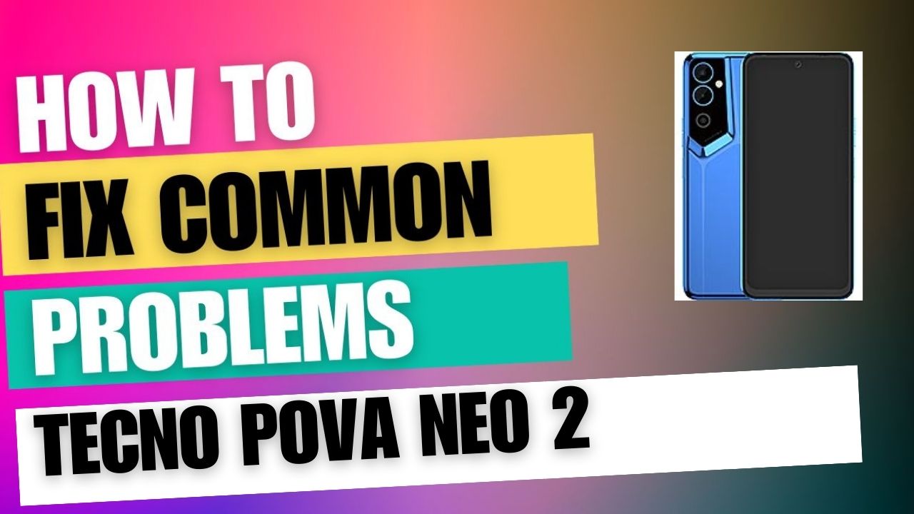 Fix Common Issue on Tecno Pova Neo 2