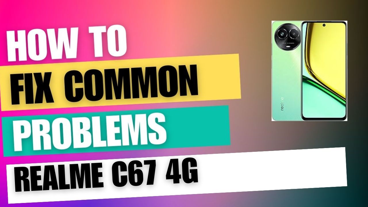 Fix Common Issue on Realme C67 4G