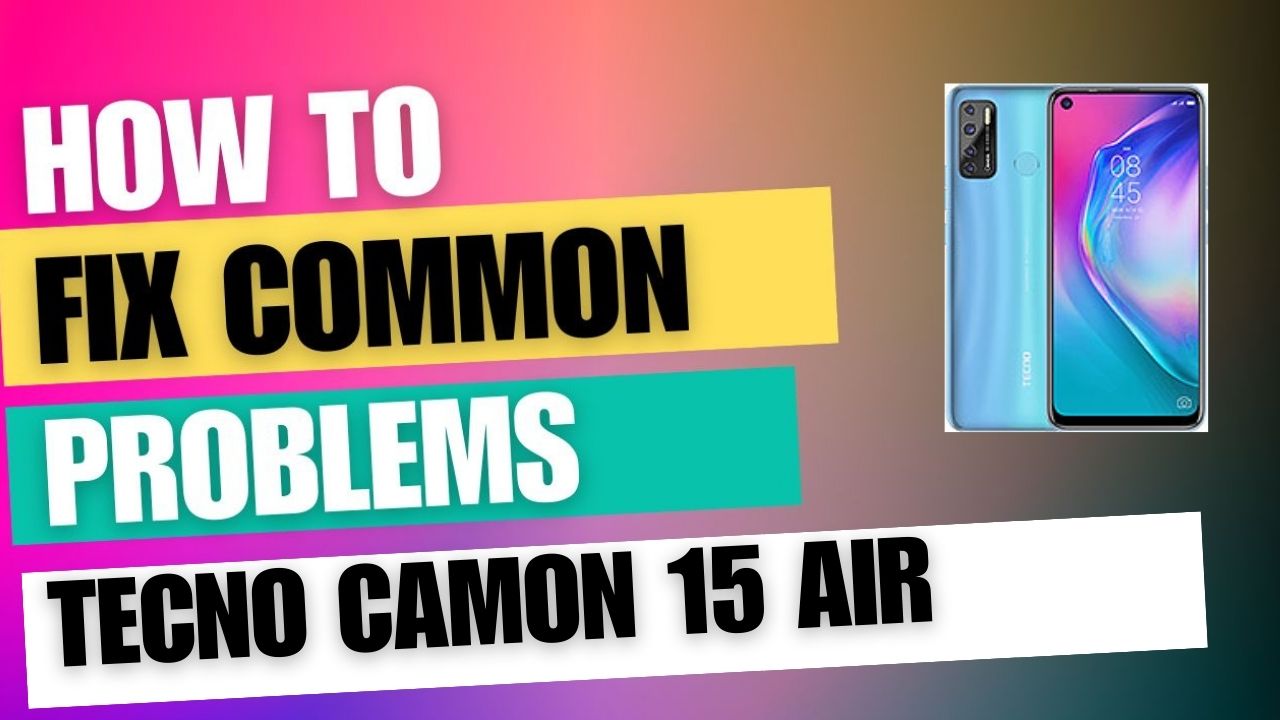 Fix Common Issue on Tecno Camon 15 Air