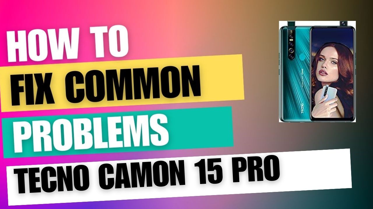 Fix Common Issue on Tecno Camon 15 Pro