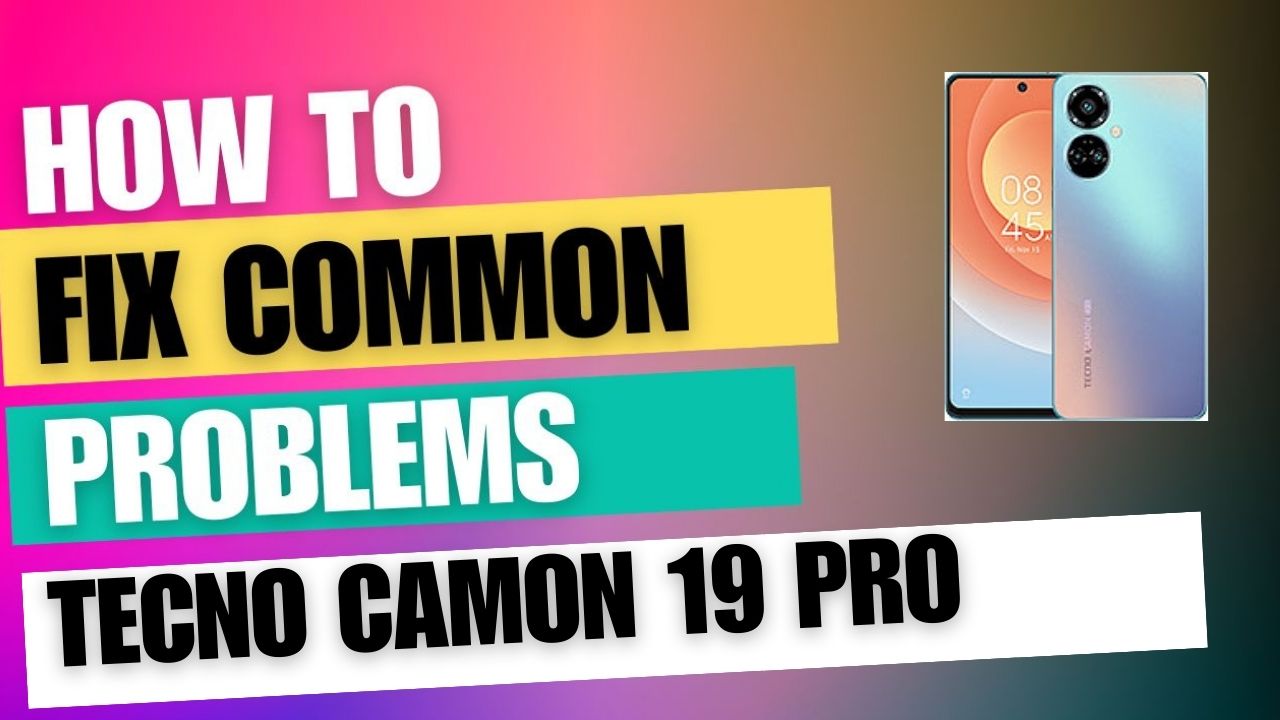 Fix Common Issue on Tecno Camon 19 Pro