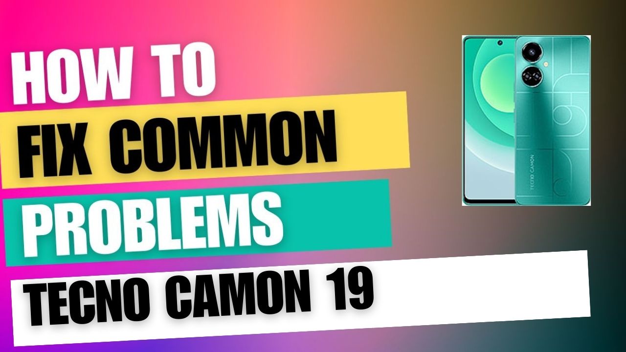 Fix Common Issue on Tecno Camon 19