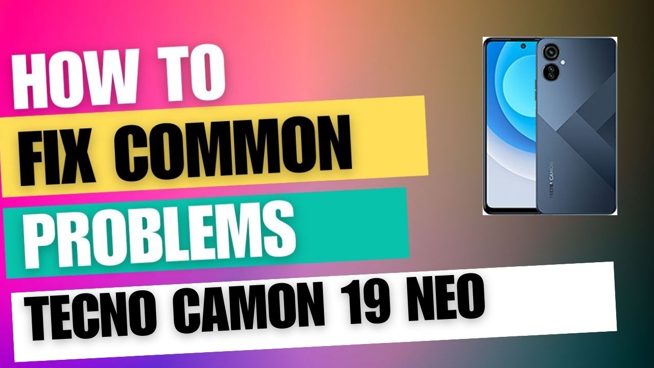 Fix Common Issue on Tecno Camon 19 Neo