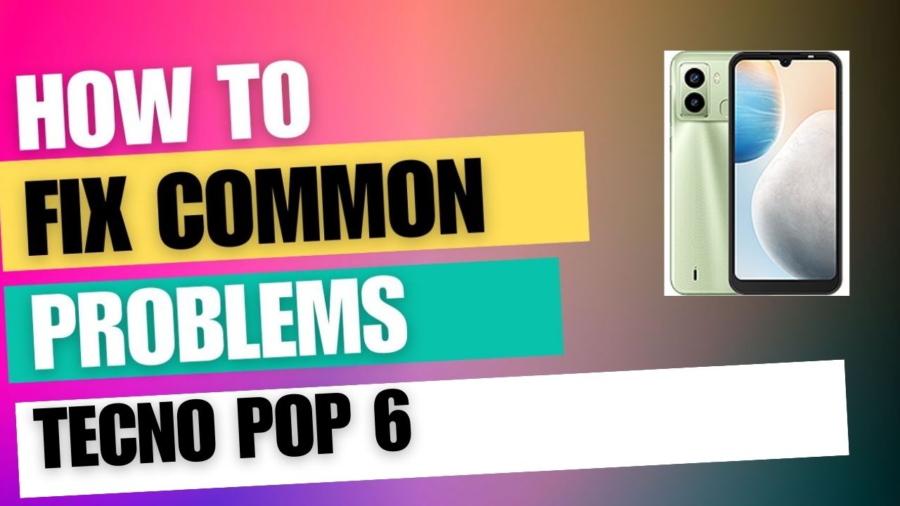 Fix Common Issue on Tecno Pop 6