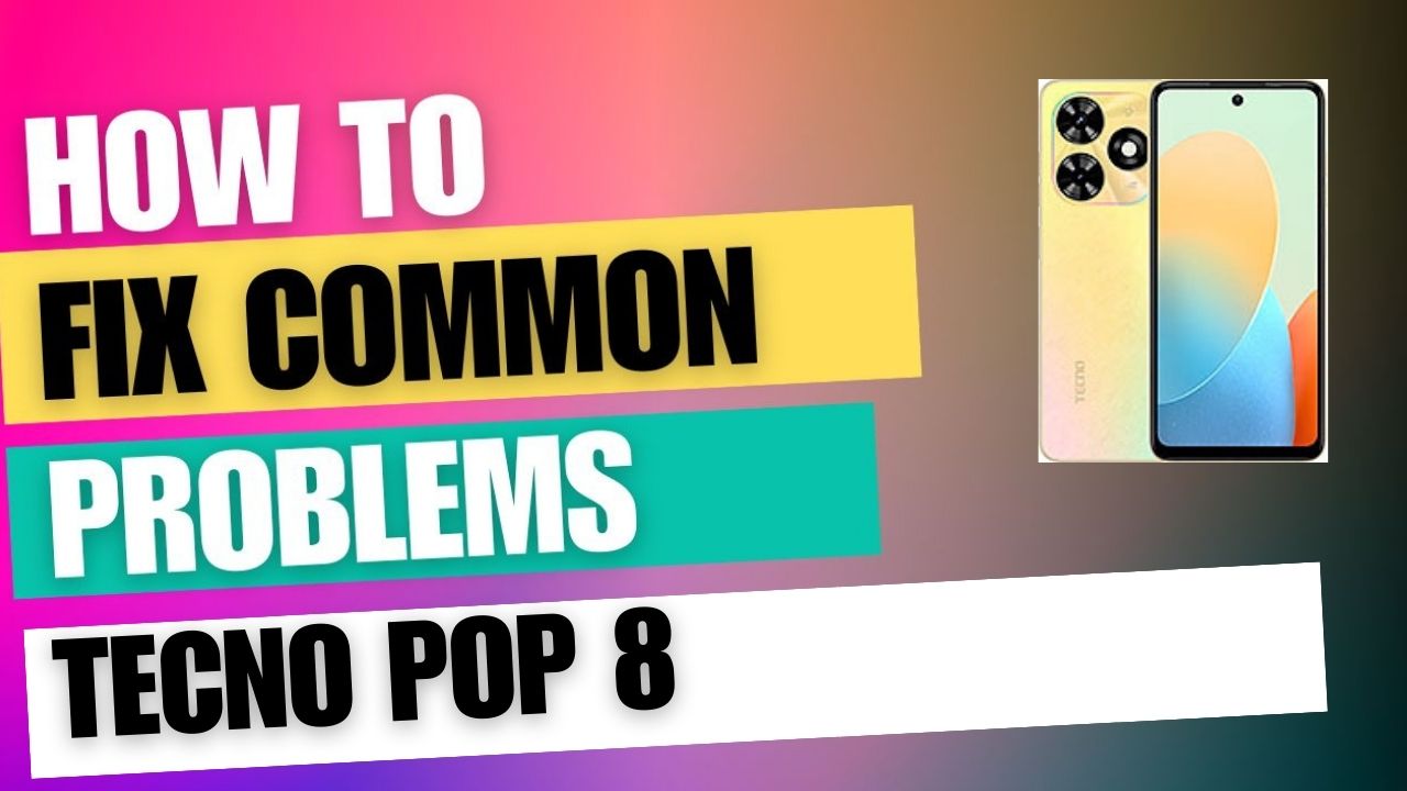 Fix Common Issue on Tecno Pop 8