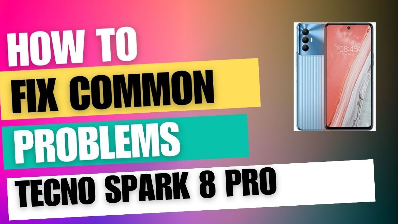 Fix Common Issue on Tecno Spark 8 Pro