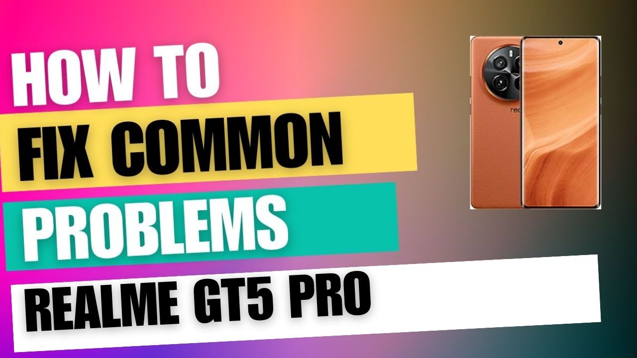 Fix Common Issue on Realme GT5 Pro