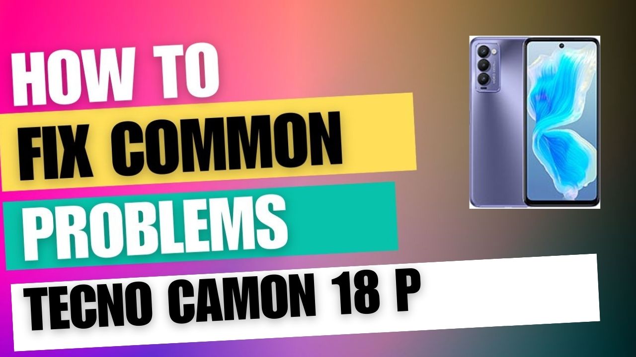 Fix Common Issue on Tecno Camon 18 P