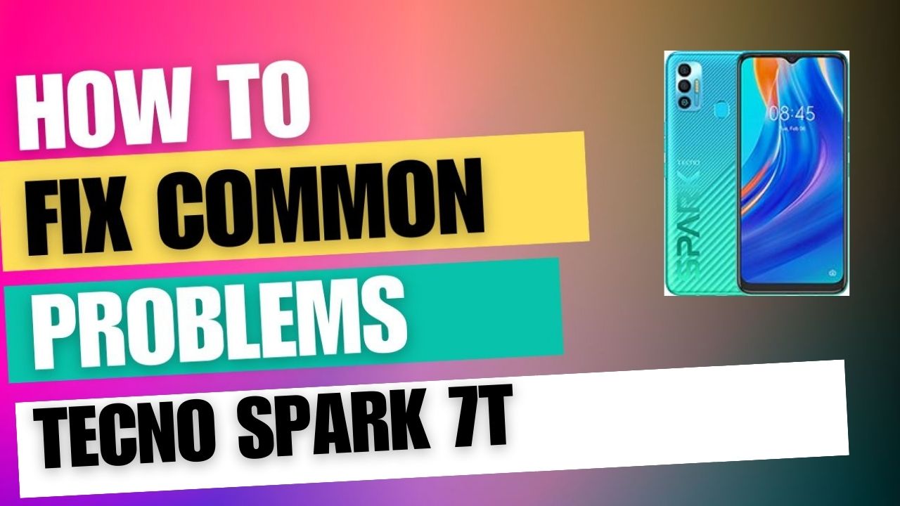 Fix Common Issue on Tecno Spark 7T