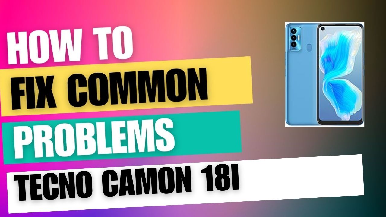 Fix Common Issue on Tecno Camon 18i