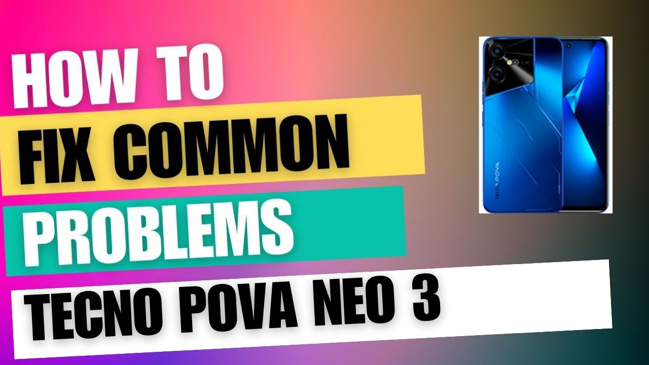 Fix Common Issue on Tecno Pova Neo 3