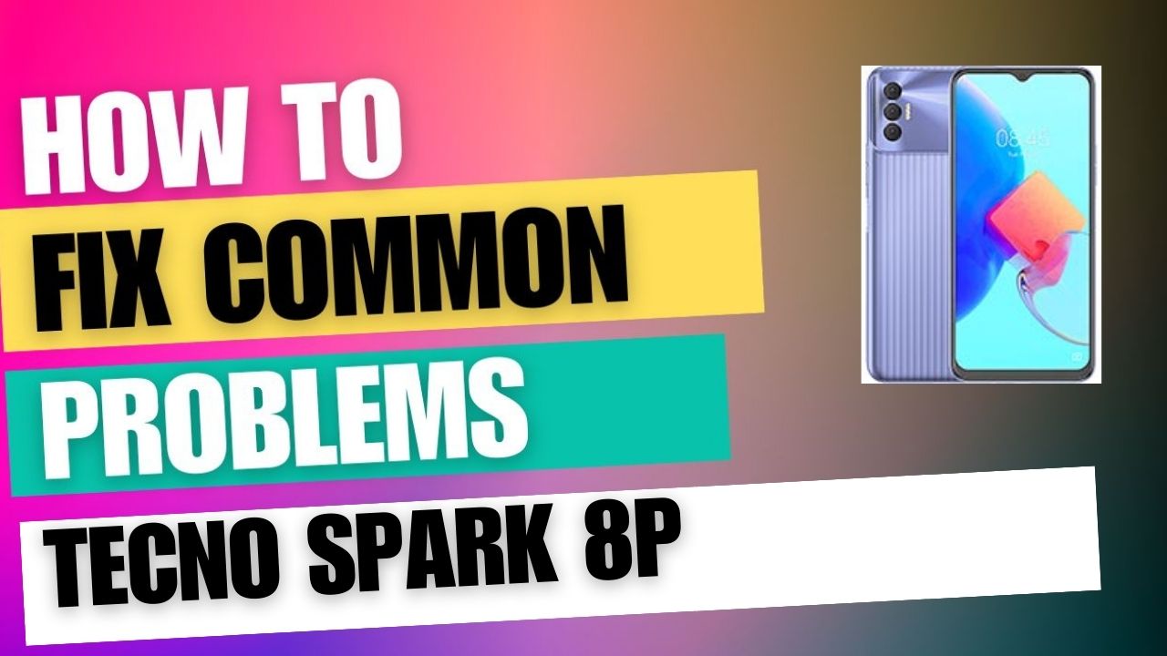 Fix Common Issue on Tecno Spark 8P