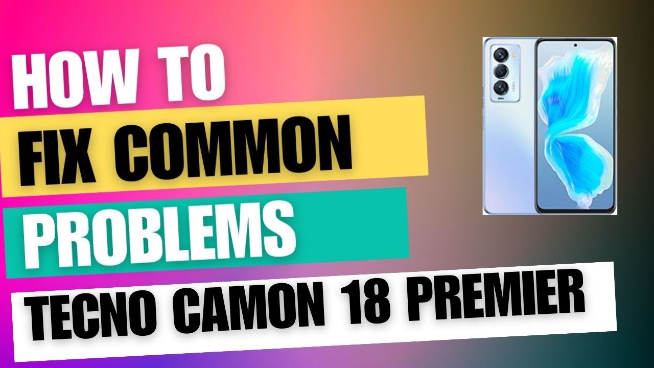 Fix Common Issue on Tecno Camon 18 Premier