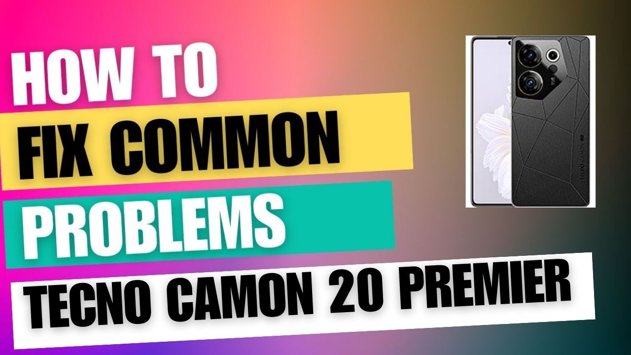 Fix Common Issue on Tecno Camon 20 Premier