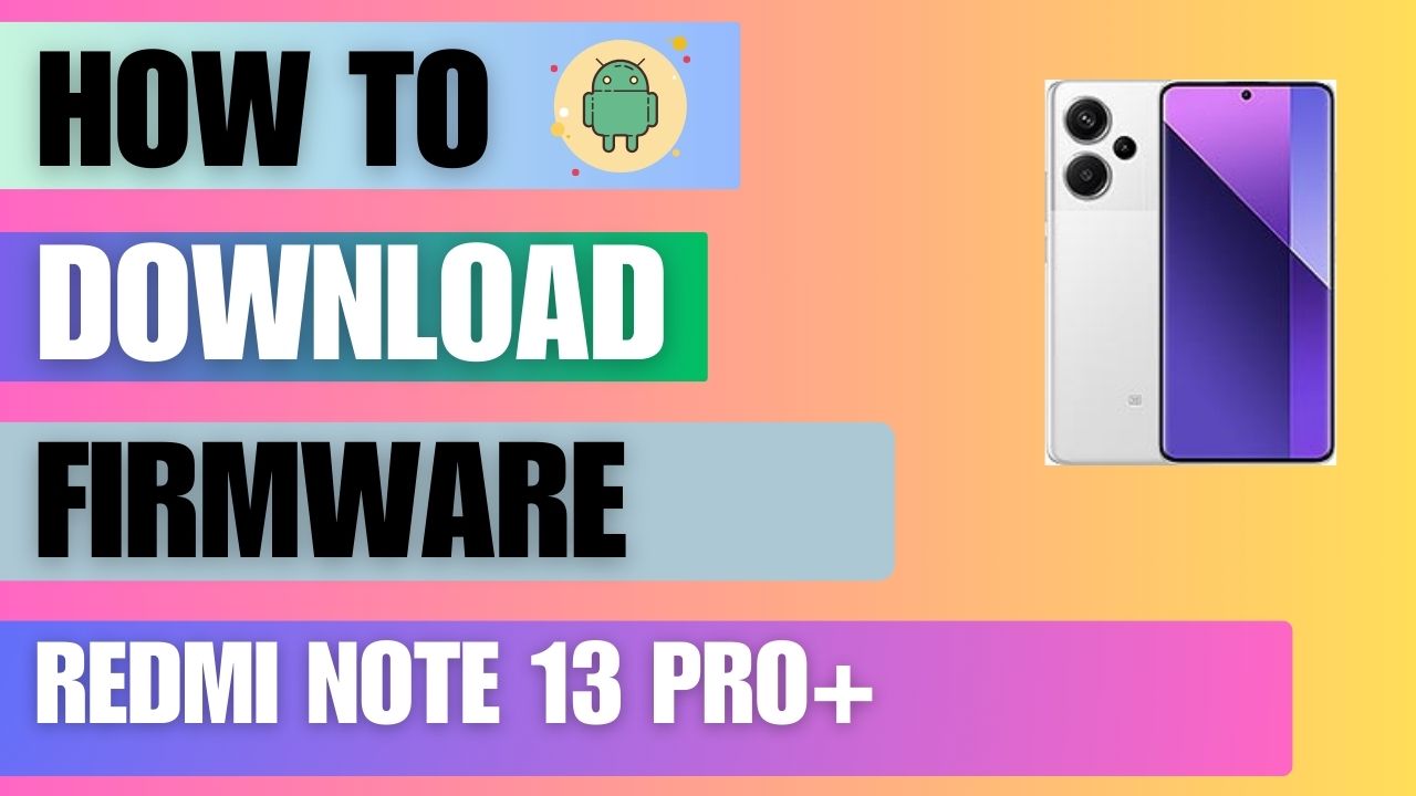 Download Firmware File For Redmi Note 13 Pro+