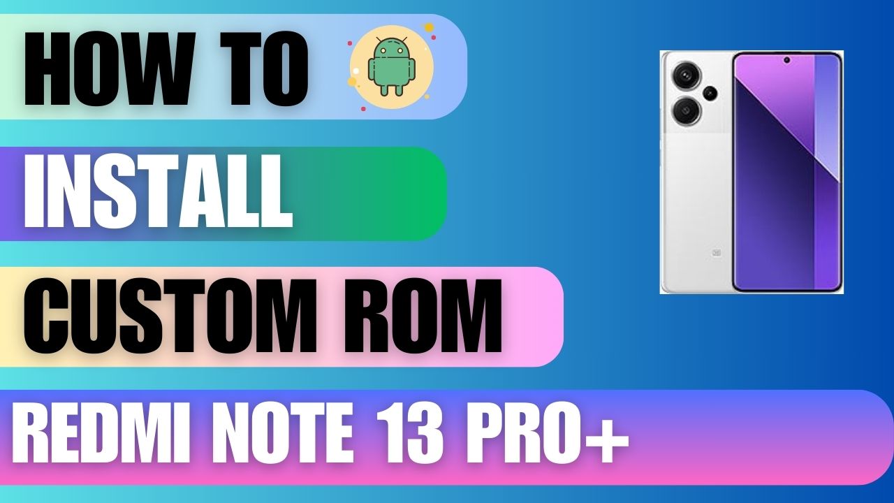 Download Custom Rom For Redmi Note 13 Pro+