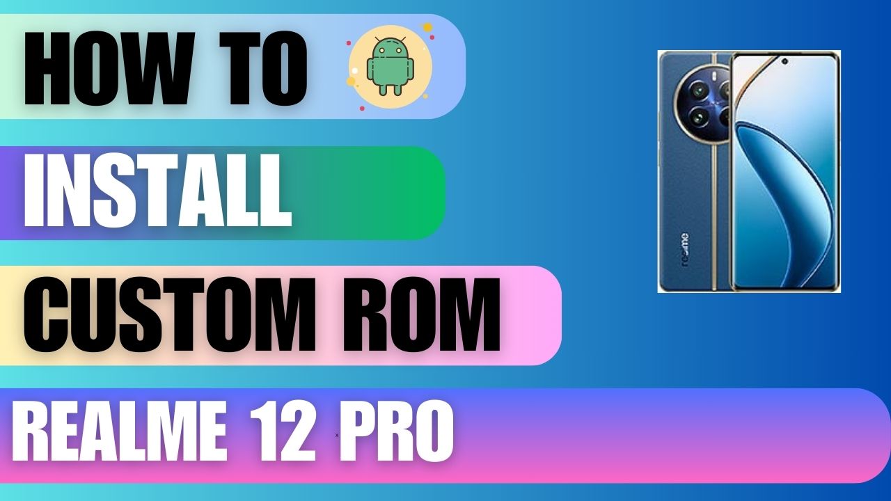 Download Custom Rom For Realme 12 Pro