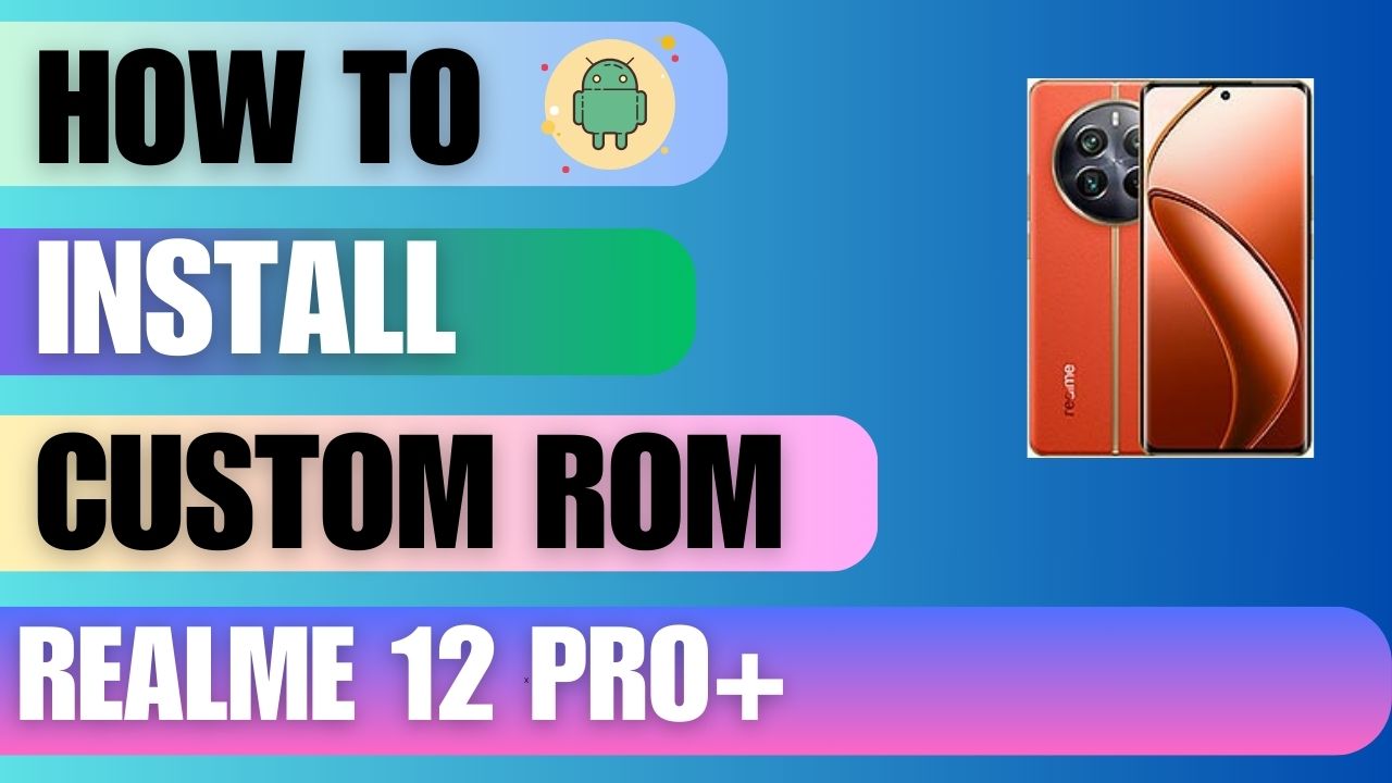Download Custom Rom For Realme 12 Pro+