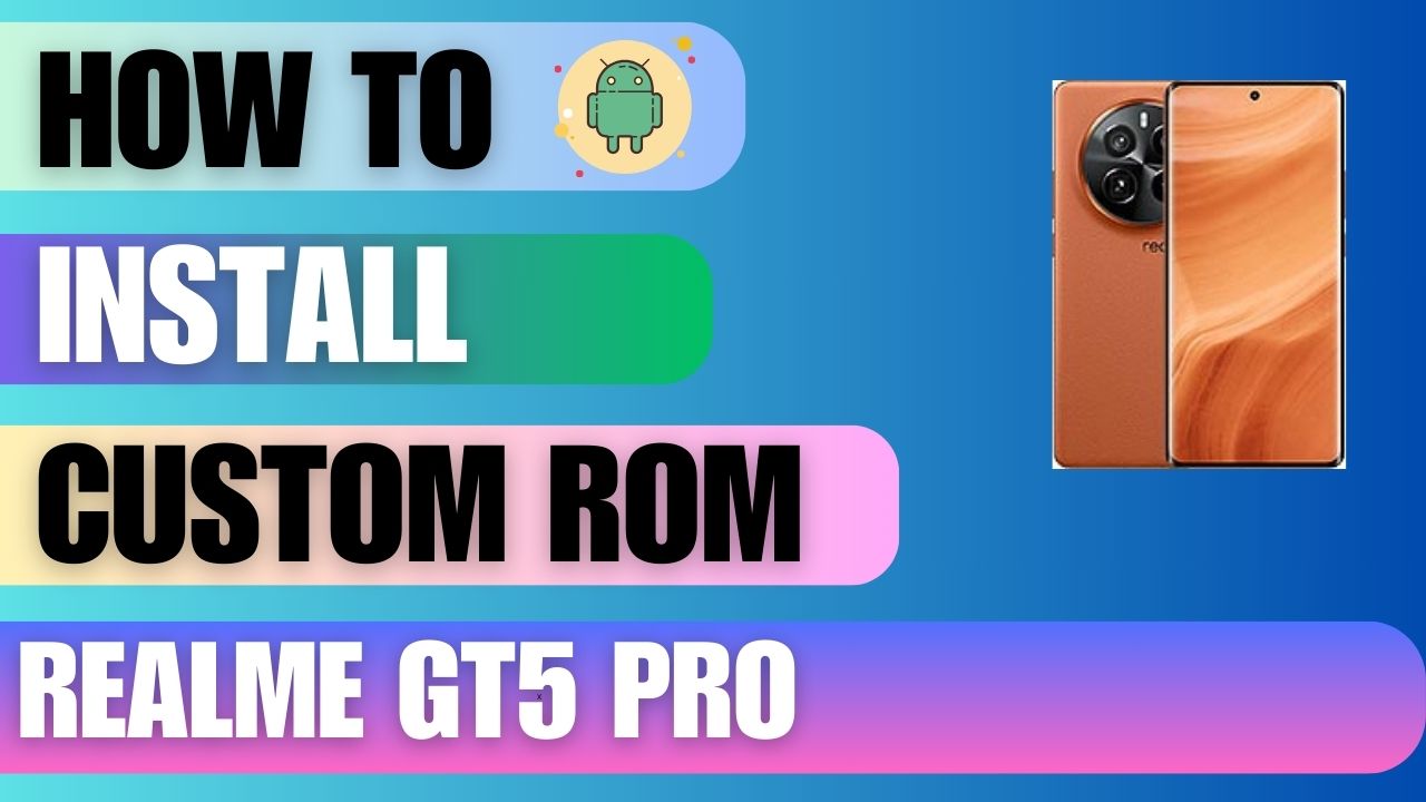 Download Custom Rom For Realme GT5 Pro