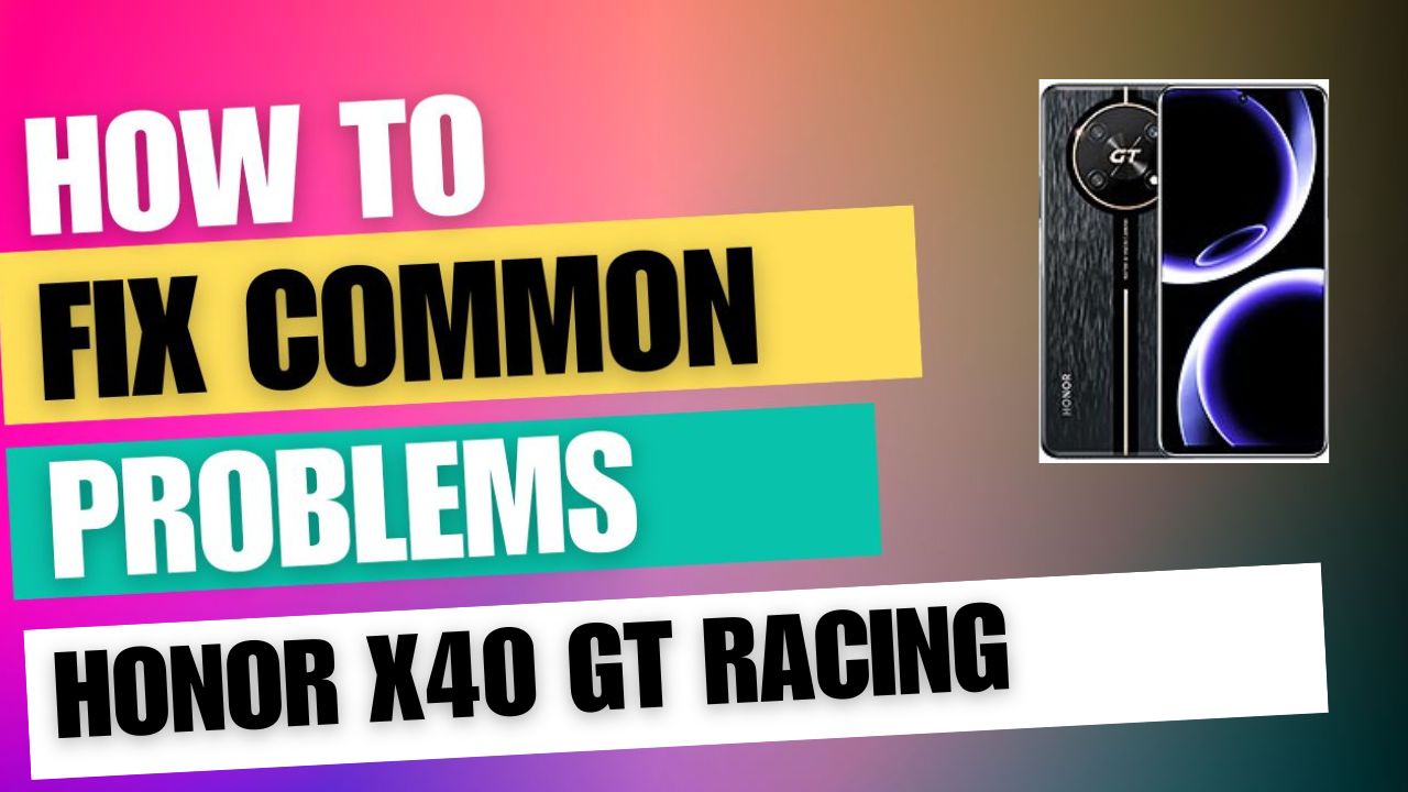 Fix Common Issue on Honor X40 GT Racing