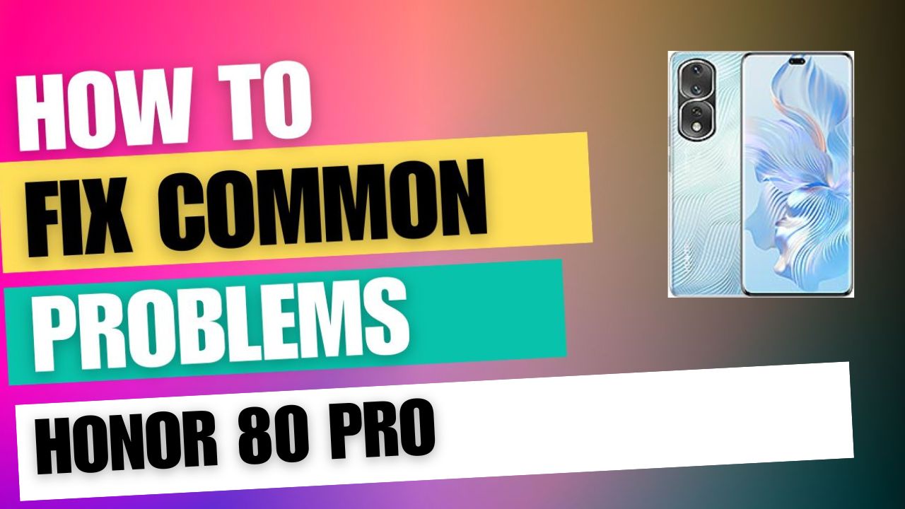 Fix Common Issue on Honor 80 Pro