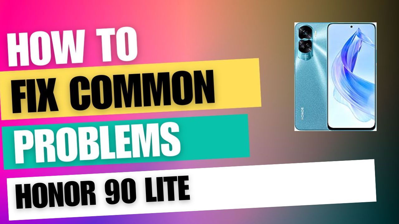 Fix Common Issue on Honor 90 Lite