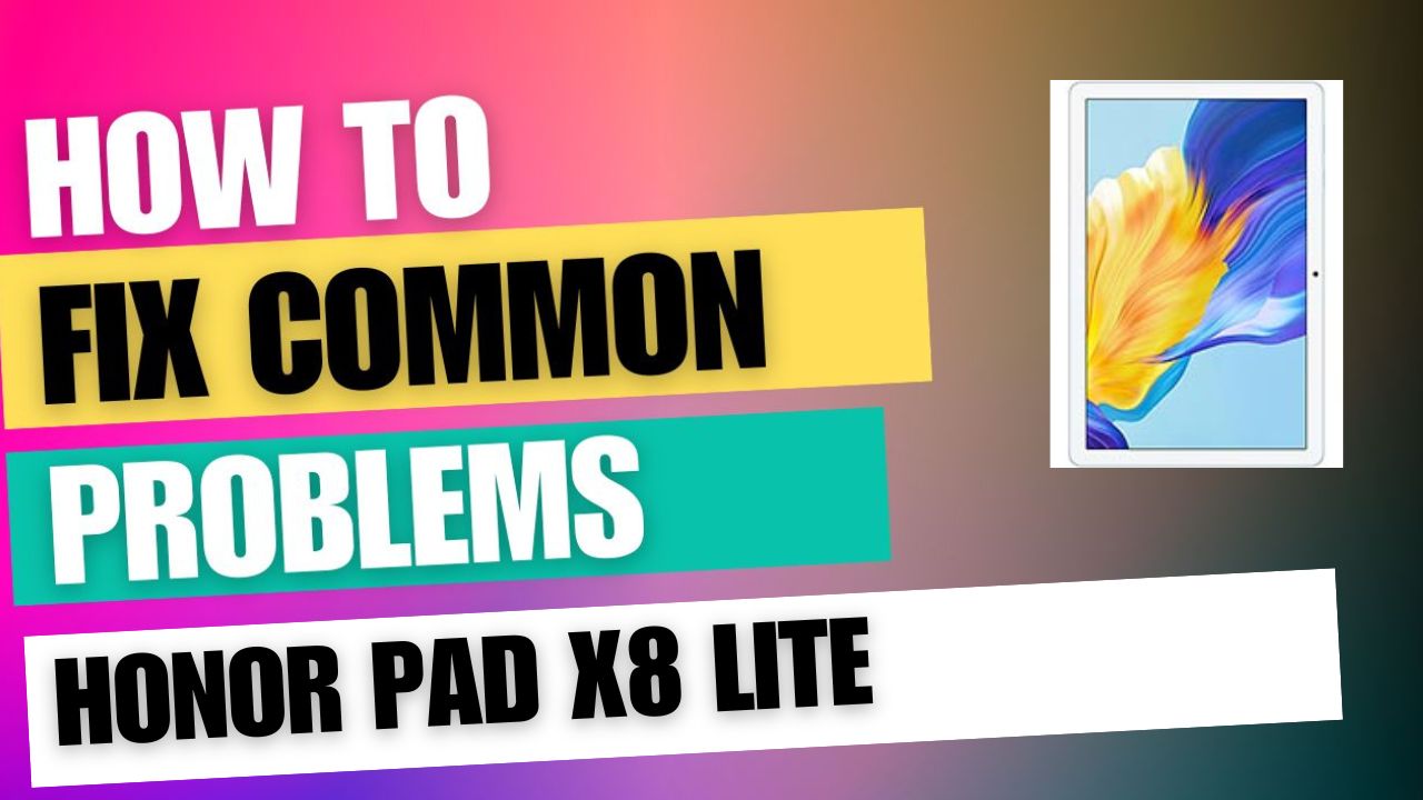 Fix Common Issue on Honor Pad X8 Lite