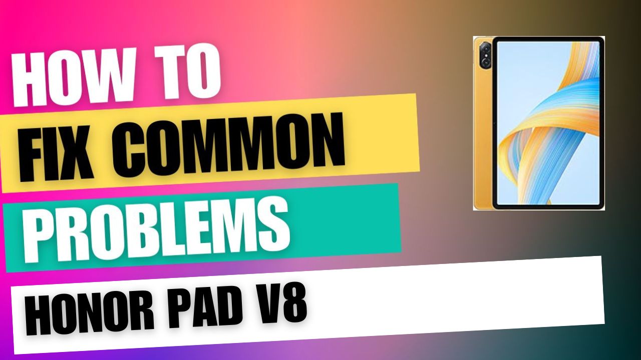 Fix Common Issue on Honor Pad V8