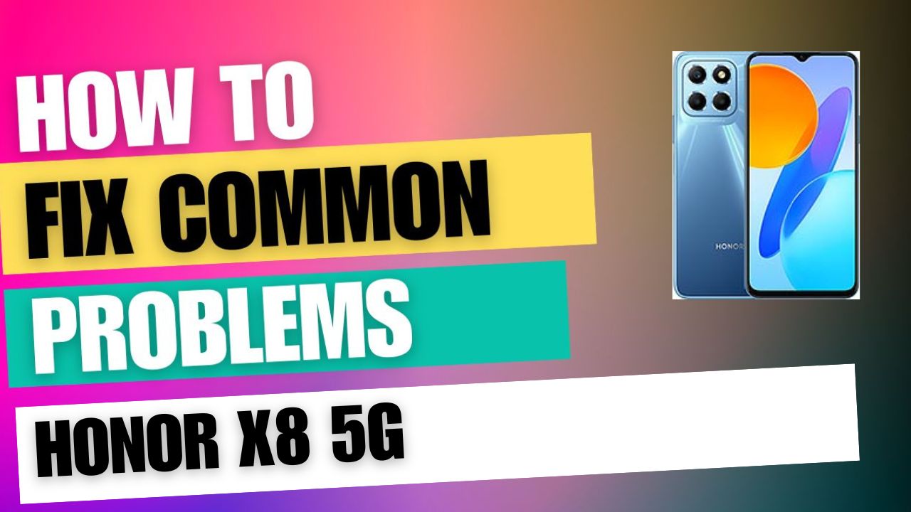 Fix Common Issue on Honor X8 5G