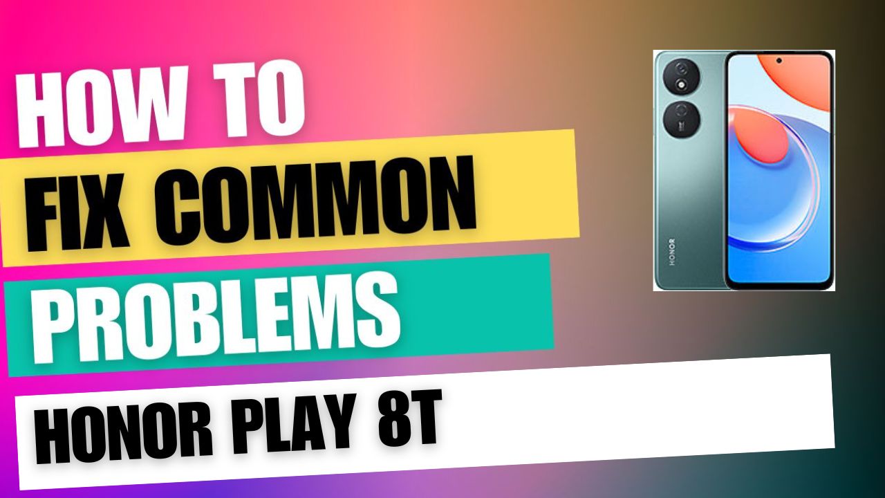 Fix Common Issue on Honor Play 8T