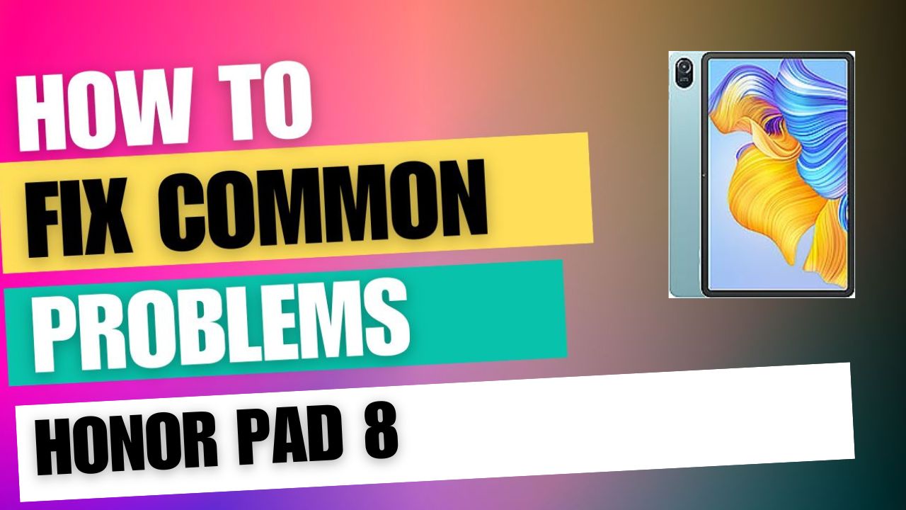 Fix Common Issue on Honor Pad 8