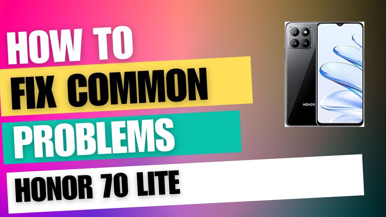 Fix Common Issue on Honor 70 Lite