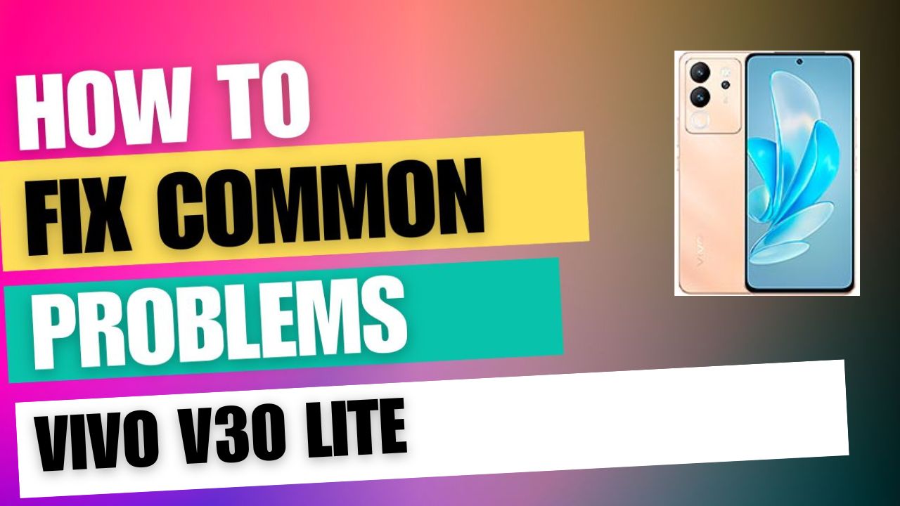 Fix Common Issue on vivo V30 Lite
