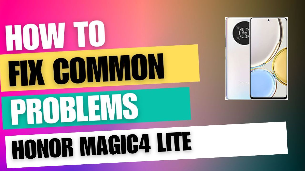 Fix Common Issue on Honor Magic4 Lite